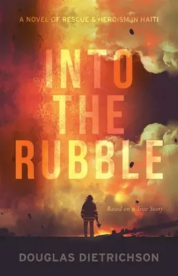 Do trosiek: Román o záchrane a hrdinstve na Haiti - Into the Rubble: A Novel of Rescue & Heroism in Haiti