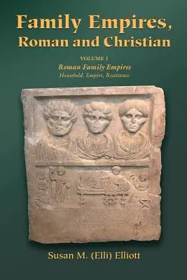 Rodinné ríše, rímske a kresťanské: (Elliott Susan M. (Elli)) - Family Empires, Roman and Christian: Volume I Roman Family Empires (Elliott Susan M. (Elli))
