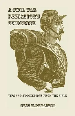 Príručka pre rekonštruktorov občianskej vojny - A Civil War Reenactor's Guidebook