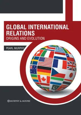 Globálne medzinárodné vzťahy: Vznik a vývoj - Global International Relations: Origins and Evolution