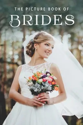 Obrázková kniha o nevestách: Darčeková kniha pre pacientov s Alzheimerovou chorobou a seniorov s demenciou - The Picture Book of Brides: A Gift Book for Alzheimer's Patients and Seniors with Dementia
