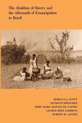 Zrušenie otroctva a následky emancipácie v Brazílii - The Abolition of Slavery and the Aftermath of Emancipation in Brazil