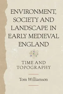 Životné prostredie, spoločnosť a krajina v ranostredovekom Anglicku: Čas a topografia - Environment, Society and Landscape in Early Medieval England: Time and Topography