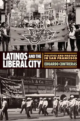 Latinoameričania a liberálne mesto: Politika a protest v San Franciscu - Latinos and the Liberal City: Politics and Protest in San Francisco