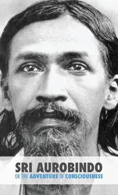 Sri Aurobindo alebo dobrodružstvo vedomia - Sri Aurobindo or the Adventure of Consciousness