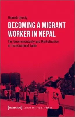 Stať sa migrujúcim pracovníkom v Nepále: Vláda a marketizácia nadnárodnej práce - Becoming a Migrant Worker in Nepal: The Governmentality and Marketization of Transnational Labor