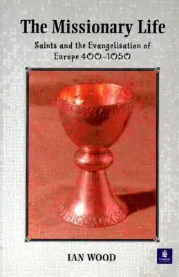 Misijný život: Svätci a evanjelizácia Európy 400-1050 - The Missionary Life: Saints and the Evangelisation of Europe 400-1050