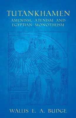 Tutanchamon - amenizmus, atenizmus a egyptský monoteizmus - Tutankhamen - Amenism, Atenism and Egyptian Monotheism