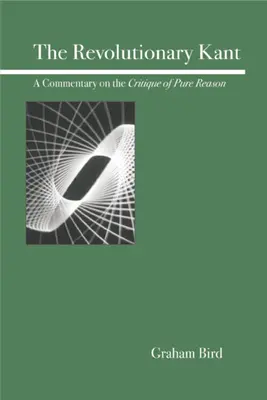 Revolučný Kant: Komentár ku Kritike čistého rozumu - The Revolutionary Kant: A Commentary on the Critique of Pure Reason