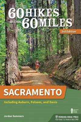 60 túr v okruhu 60 míľ: Sacramento: Vrátane Auburnu, Folsomu a Davisu - 60 Hikes Within 60 Miles: Sacramento: Including Auburn, Folsom, and Davis