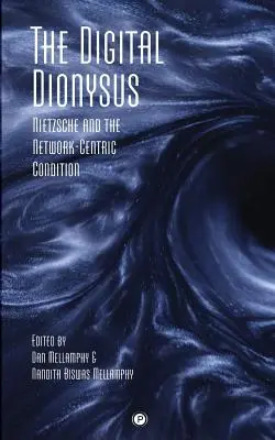 Digitálny Dionýz: - The Digital Dionysus: Nietzsche and the Network-Centric Condition