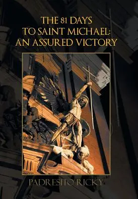 81 dní do svätého Michala: zaručené víťazstvo: Zaručené víťazstvo - The 81 Days to Saint Michael: an Assured Victory: An Assured Victory