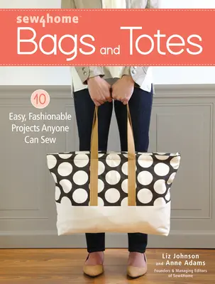 Tašky a tašky Sew4home: 10 jednoduchých, módnych projektov, ktoré dokáže ušiť každý - Sew4home Bags and Totes: 10 Easy, Fashionable Projects Anyone Can Sew