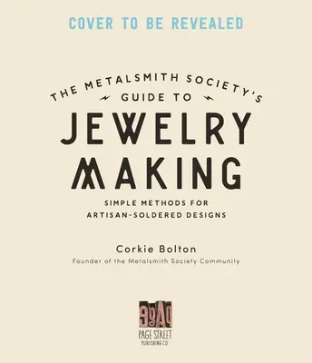 Sprievodca kovotepeckej spoločnosti po výrobe šperkov: Tipy, techniky a návody na spájkovanie striebra, osadzovanie kameňov a ďalšie - Metalsmith Society's Guide to Jewelry Making: Tips, Techniques & Tutorials for Soldering Silver, Stonesetting & Beyond