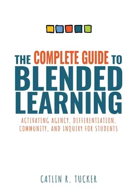 Kompletný sprievodca zmiešaným vzdelávaním: (Essential Guide to Strategies and Tools t Blended: Activating Agency, Differentiation, Community, and Inquiry for Students) - Complete Guide to Blended Learning: Activating Agency, Differentiation, Community, and Inquiry for Students (Essential Guide to Strategies and Tools t