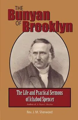 Bunyan z Brooklynu: Život a praktické kázne Ichaboda Spencera - The Bunyan of Brooklyn: The Life and Practical Sermons of Ichabod Spencer