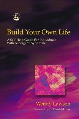 Vytvorte si vlastný život: Príručka svojpomoci pre osoby s Aspergerovým syndrómom - Build Your Own Life: A Self-Help Guide for Individuals with Asperger's Syndrome