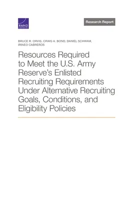 Zdroje potrebné na splnenie požiadaviek armády USA na nábor vojakov v zálohe pri alternatívnych cieľoch náboru, podmienkach a oprávnenosti Po - Resources Required to Meet the U.S. Army Reserve's Enlisted Recruiting Requirements Under Alternative Recruiting Goals, Conditions, and Eligibility Po