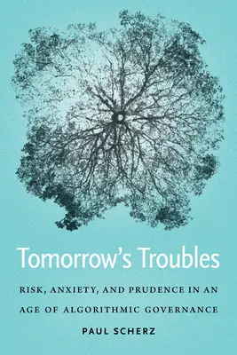Problémy zajtrajška: Riziko, úzkosť a obozretnosť vo veku algoritmického riadenia - Tomorrow's Troubles: Risk, Anxiety, and Prudence in an Age of Algorithmic Governance