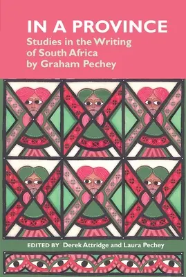 In a Province: Studies in the Writing of South Africa (V provincii: štúdie o písaní v Južnej Afrike): Graham Pechey - In a Province: Studies in the Writing of South Africa: By Graham Pechey