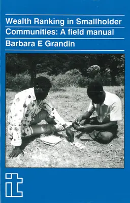 Hodnotenie bohatstva v komunitách drobných poľnohospodárov: Terénna príručka - Wealth Ranking in Smallholder Communities: A Field Manual