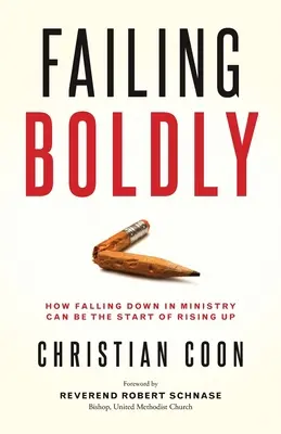 Odvážne zlyhanie: Ako môže byť pád v službe začiatkom vzostupu - Failing Boldly: How Falling Down in Ministry Can Be the Start of Rising Up