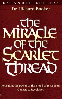 Zázrak šarlátovej nite: Rozšírené vydanie: Odhalenie moci Ježišovej krvi od 1. Mojžišovej po Zjavenie - The Miracle of the Scarlet Thread Expanded Edition: Revealing the Power of the Blood of Jesus from Genesis to Revelation
