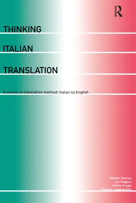 Preklad talianskeho myslenia: Kurz prekladateľskej metódy: talianskeho jazyka do angličtiny: kurz prekladateľstva - Thinking Italian Translation: A Course in Translation Method: Italian to English