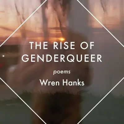 The Rise of Genderqueer: Básne - The Rise of Genderqueer: Poems
