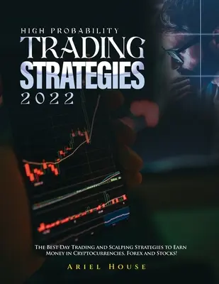 Stratégie obchodovania s vysokou pravdepodobnosťou 2022: Najlepšie stratégie denného obchodovania a skalpovania na zarábanie peňazí na kryptomenách, forexe a akciách! - High Probability Trading Strategies 2022: The Best Day Trading and Scalping Strategies to Earn Money in Cryptocurrencies, Forex and Stocks!