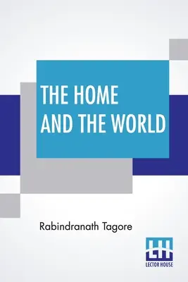 Domov a svet: Z bengálčiny do angličtiny preložil Surendranath Tagore - The Home And The World: Translated From Bengali To English By Surendranath Tagore