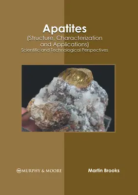 Apatity (štruktúra, charakterizácia a aplikácie): Vedecké a technologické perspektívy - Apatites (Structure, Characterization and Applications): Scientific and Technological Perspectives