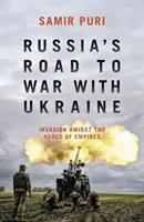Cesta Ruska k vojne s Ukrajinou - Invázia uprostred popola impérií - Russia's Road to War with Ukraine - Invasion amidst the ashes of empires