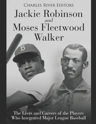 Jackie Robinson a Moses Fleetwood Walker: Životy a kariéry hráčov, ktorí integrovali Major League Baseball - Jackie Robinson and Moses Fleetwood Walker: The Lives and Careers of the Players Who Integrated Major League Baseball