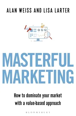 Majstrovský marketing: Ako ovládnuť svoj trh pomocou prístupu založeného na hodnote - Masterful Marketing: How to Dominate Your Market with a Value-Based Approach