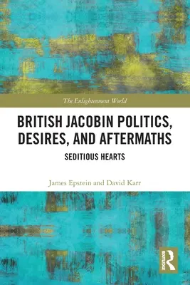 Britská jakobínska politika, túžby a následky: Vzbúrenecké srdcia - British Jacobin Politics, Desires, and Aftermaths: Seditious Hearts