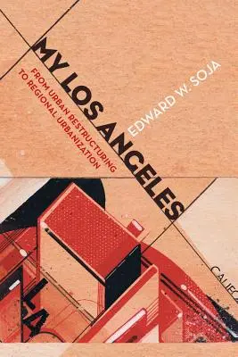 Moje Los Angeles: Od reštrukturalizácie mesta k regionálnej urbanizácii - My Los Angeles: From Urban Restructuring to Regional Urbanization