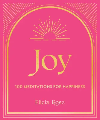 Radosť: 100 afirmácií pre šťastie - Joy: 100 Affirmations for Happiness