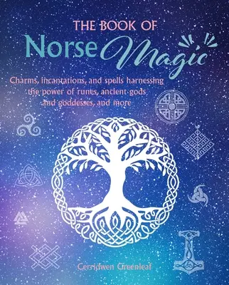Kniha severskej mágie: Čary, zaklínadlá a kúzla využívajúce silu rún, starovekých bohov a bohýň a ďalších - The Book of Norse Magic: Charms, Incantations and Spells Harnessing the Power of Runes, Ancient Gods and Goddesses, and More