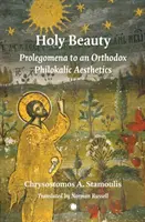 Svätá krása: Prolegomena k ortodoxnej filokalickej estetike - Holy Beauty: Prolegomena to an Orthodox Philokalic Aesthetics