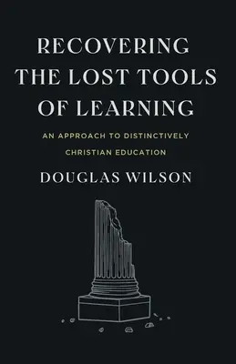 Obnovenie stratených nástrojov učenia: Prístup k výrazne kresťanskému vzdelávaniu - Recovering the Lost Tools of Learning: An Approach to Distinctively Christian Education