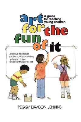 Umenie pre radosť: Príručka na vyučovanie malých detí - Art for the Fun of It: A Guide for Teaching Young Children