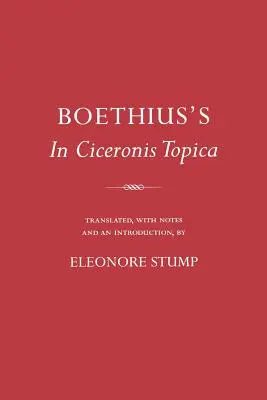 Boethius in Ciceronis Topica: Céciosa: Anotovaný preklad stredovekého dialektického textu - Boethius's in Ciceronis Topica: An Annotated Translation of a Medieval Dialectical Text