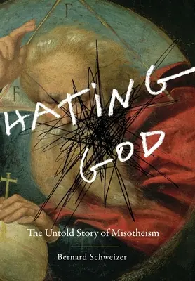Nenávidieť Boha: Nevypovedaný príbeh misoteizmu - Hating God: The Untold Story of Misotheism