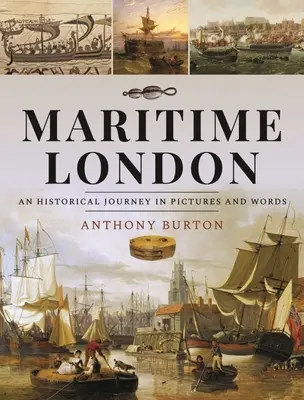 Námorný Londýn: Brunes: Historická cesta v obrazoch a slovách - Maritime London: An Historical Journey in Pictures and Words
