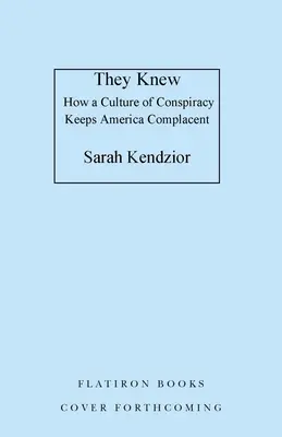 Vedeli to: Ako kultúra sprisahania udržiava Ameriku v blahosklonnosti - They Knew: How a Culture of Conspiracy Keeps America Complacent