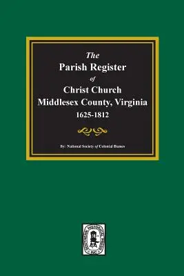 Farská kniha Christ Church, okres Middlesex, Virgínia, 1625-1812 - The Parish Register of Christ Church, Middlesex County, Virginia, 1625-1812