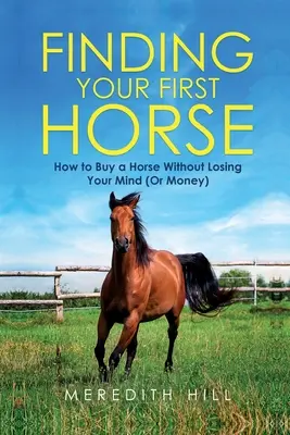 Hľadanie prvého koňa: Ako si kúpiť koňa bez toho, aby ste prišli o rozum (alebo peniaze) - Finding Your First Horse: How to Buy a Horse without Losing Your Mind (or Money)