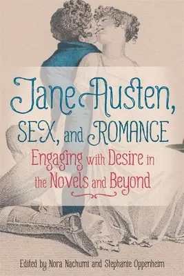 Jane Austenová, sex a romantika: Austenová: túžba v románoch a mimo nich - Jane Austen, Sex, and Romance: Engaging with Desire in the Novels and Beyond