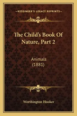 Detská kniha o prírode, 2. časť: Zvieratá (1881) - The Child's Book Of Nature, Part 2: Animals (1881)